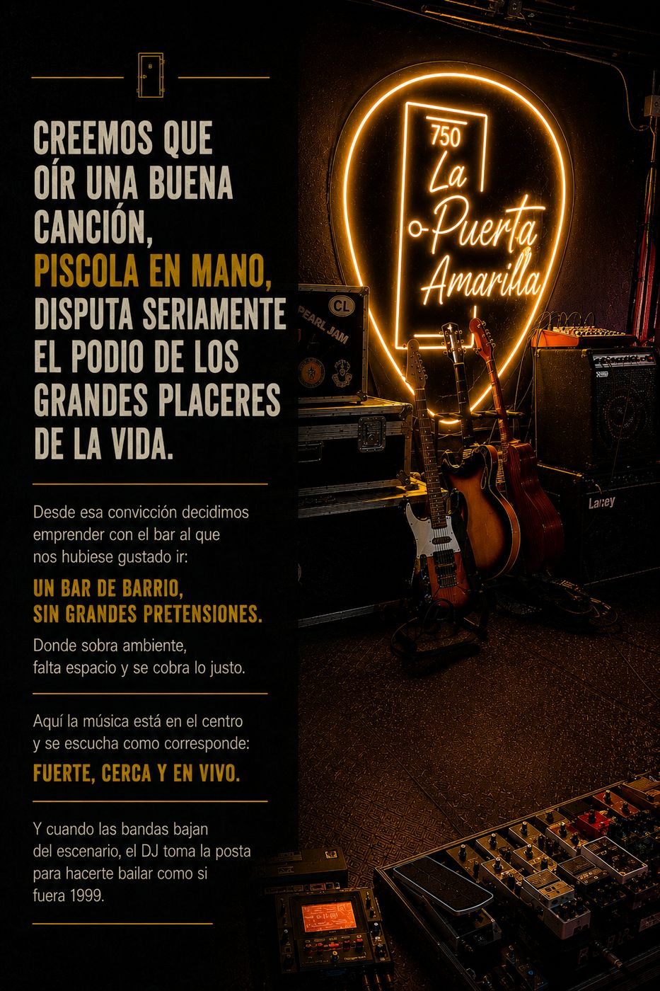 La Puerta Amarilla — Creemos que oír una buena canción, piscola en mano, disputa seriamente el podio de los grandes placeres de la vida. Un bar de barrio, sin grandes pretensiones. La música fuerte, cerca y en vivo.