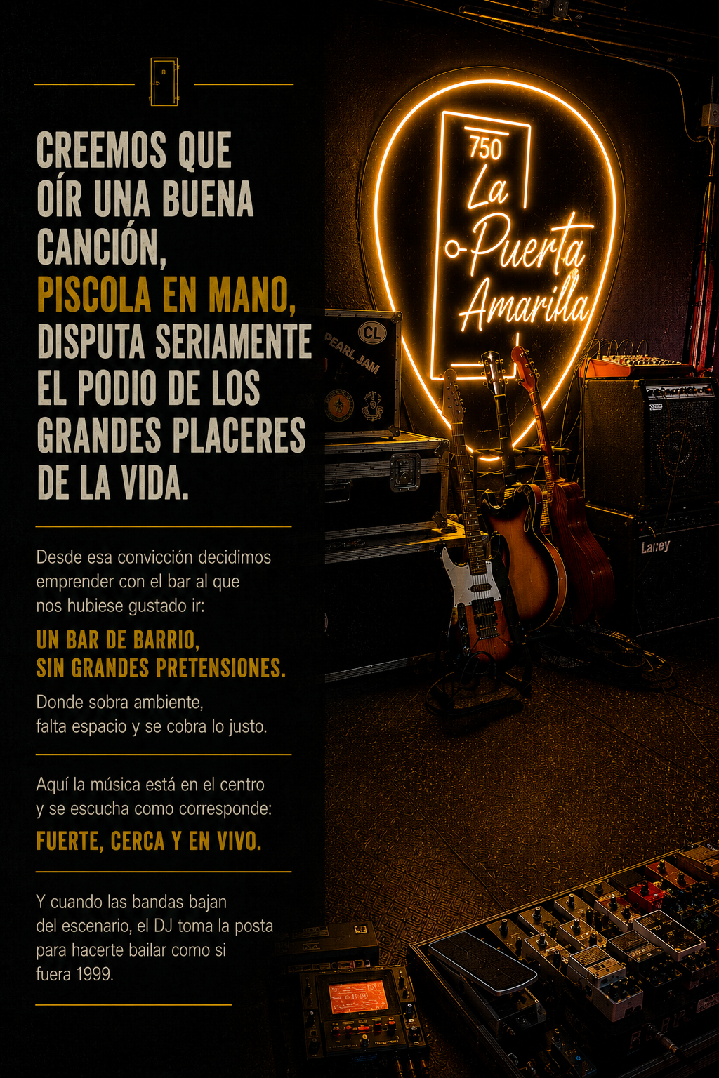 La Puerta Amarilla — Creemos que oír una buena canción, piscola en mano, disputa seriamente el podio de los grandes placeres de la vida. Un bar de barrio, sin grandes pretensiones. La música fuerte, cerca y en vivo.